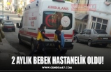 2 AYLIK BEBEK HASTANELİK OLDU!