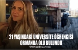 21 YAŞINDAKİ ÜNİVERSİTE ÖĞRENCİSİ ORMANDA ÖLÜ BULUNDU