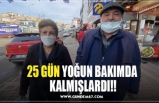 25 GÜN YOĞUN BAKIMDA  KALMIŞLARDI!!