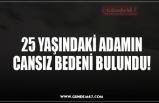 25 YAŞINDAKİ ADAMIN CANSIZ BEDENİ BULUNDU!