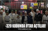 -320 KODUNDA İFTAR AÇTILAR!