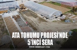 ATA TOHUMU PROJESİ’NDE 5’İNCİ SERA