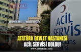 ATATÜRK DEVLET HASTANESİ ACİL SERVİSİ DOLDU!