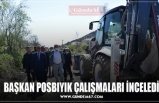 BAŞKAN POSBIYIK ÇALIŞMALARI İNCELEDİ