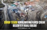 CÜRUF TESİSİ KURULMASINA KARŞI ÇIKAN  BELEDİYEYİ HAKLI BULDU