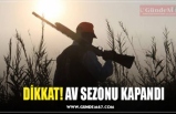 DİKKAT! AV SEZONU KAPANDI