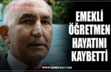 EMEKLİ ÖĞRETMEN HAYATINI KAYBETTİ