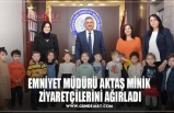 EMNİYET MÜDÜRÜ AKTAŞ MİNİK  ZİYARETÇİLERİNİ AĞIRLADI