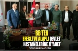 EREĞLİ VE ALAPLI DEVLET  HASTANELERİNE ZİYARET