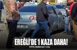 EREĞLİ’DE 1 KAZA DAHA!