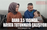 HAYATA TUTUNMAYA ÇALIŞIYOR