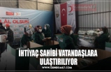 İHTİYAÇ SAHİBİ VATANDAŞLARA  ULAŞTIRILIYOR