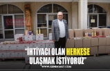 “İHTİYACI OLAN HERKESE  ULAŞMAK İSTİYORUZ”