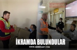 İKRAMDA BULUNDULAR