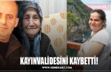 KAYINVALİDESİNİ KAYBETTİ!