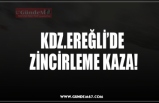 KDZ.EREĞLİ’DE  ZİNCİRLEME KAZA!