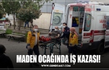 MADEN OCAĞINDA İŞ KAZASI!