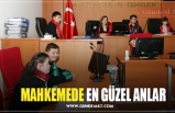 MAHKEMEDE EN GÜZEL ANLAR