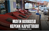 MAYIN KORKUSU  KEPENK KAPATTIRDI!