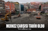 MERKEZ ÇARŞISI TARİH OLDU