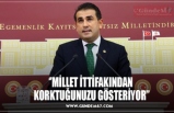 ''MİLLET İTTİFAKINDAN KORKTUĞUNUZU GÖSTERİYOR''