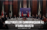 MİLLETVEKİLLERİ CUMHURBAŞKANI İLE İFTARDA BULUŞTU