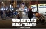 MOTOSİKLET KAZASI! HAVADA TAKLA ATTI!