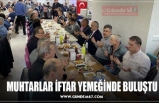 MUHTARLAR İFTAR YEMEĞİNDE BULUŞTU