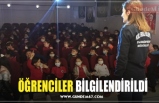 ÖĞRENCİLER BİLGİLENDİRİLDİ