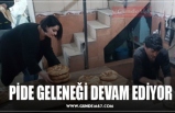 PİDE GELENEĞİ DEVAM EDİYOR