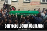 SON YOLCULUĞUNA UĞURLANDI