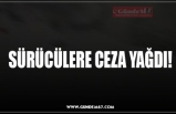 SÜRÜCÜLERE CEZA YAĞDI!