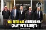 VALİ TUTULMAZ MUHTARLARLA  ÇINARTEPE’DE BULUŞTU