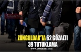 ZONGULDAK’TA 62 GÖZALTI 39 TUTUKLAMA