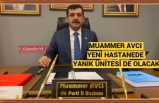 MUAMMER AVCI: YENİ HASTANEDE YANIK ÜNİTESİ DE OLACAK