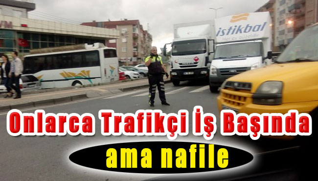 Onlarca trafikçi iş başında ama nafile…