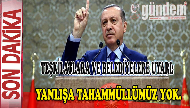 TEŞKİLATLARA VE BELEDİYELERE UYARI;