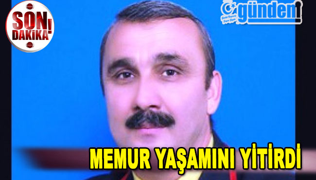 Memur yaşamını yitirdi