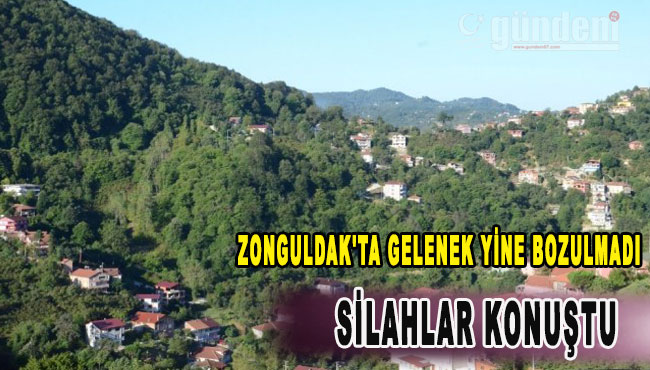 Zonguldak'ta Gelenek Yine Bozulmadı silahlar konuştu