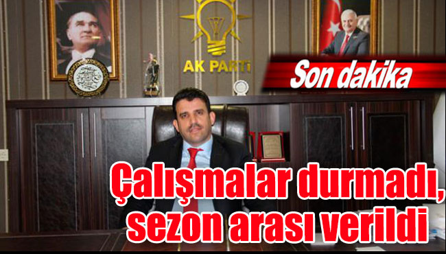 Çalışmalar durmadı, sezon arası verildi