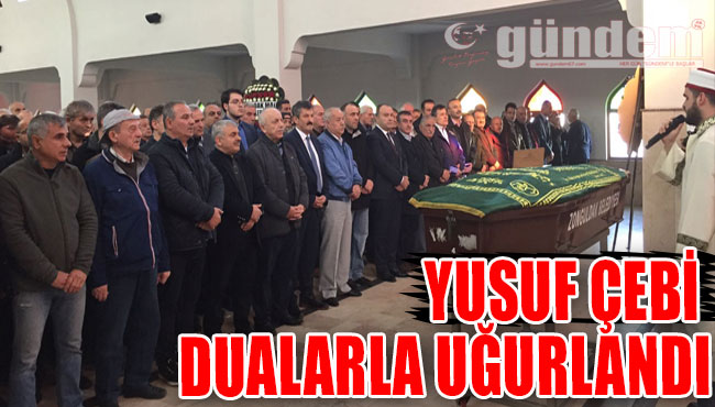 YUSUF ÇEBİ DUALARLA UĞURLANDI