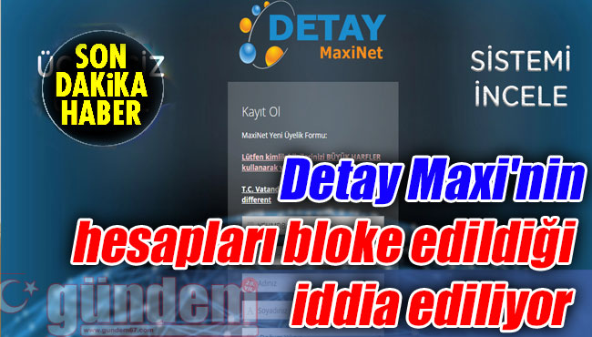 Detay Maxi'nin hesapları bloke edildiği iddia ediliyor