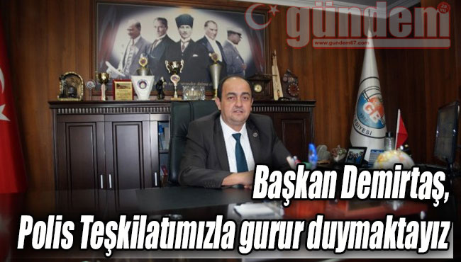 Başkan Demirtaş, Polis Teşkilatımızla gurur duymaktayız