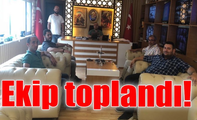 Ekip toplandı!