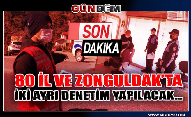 80 il ve Zonguldak’ta iki ayrı denetim yapılacak...