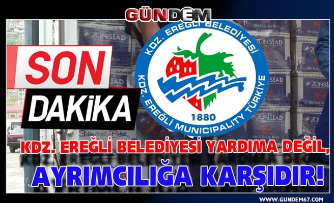 KDZ. EREĞLİ BELEDİYESİ YARDIMA DEĞİL, AYRIMCILIĞA KARŞIDIR!