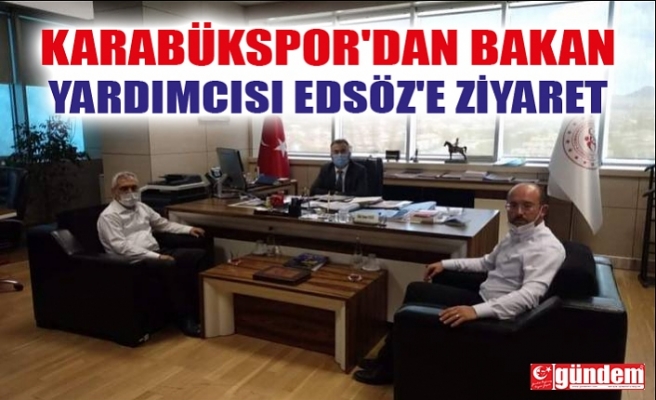 KARABÜKSPOR'DAN GENÇLİK VE SPOR BAKAN YARDIMCISI EDSÖZ'E ZİYARET