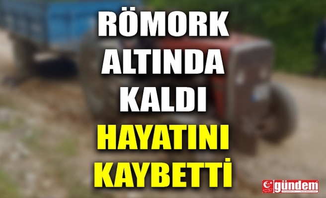 RÖMORK ALTINDA KALDI; HAYATINI KAYBETTİ