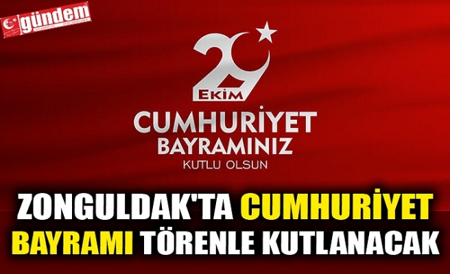 ZONGULDAK'TA CUMHURİYET BAYRAMI TÖRENLE KUTLANACAK