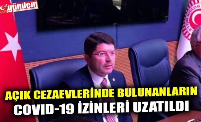 AÇIK CEZAEVLERİNDE BULUNANLARIN COVID-19 İZİNLERİ UZATILDI